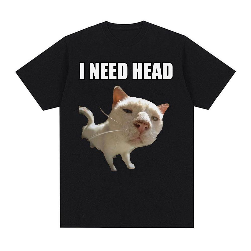 I Need HEAD Oddly Specific T Shirts Unisex Humor Clothing Funny Meme Print T Shirt Unisex's Fashion Oversized 100% Cotton T-shirts