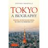 Tokyo: A Biography: Disasters, Destruction and Renewal: The Story of an Indomitable City (Tuttle Specials)
