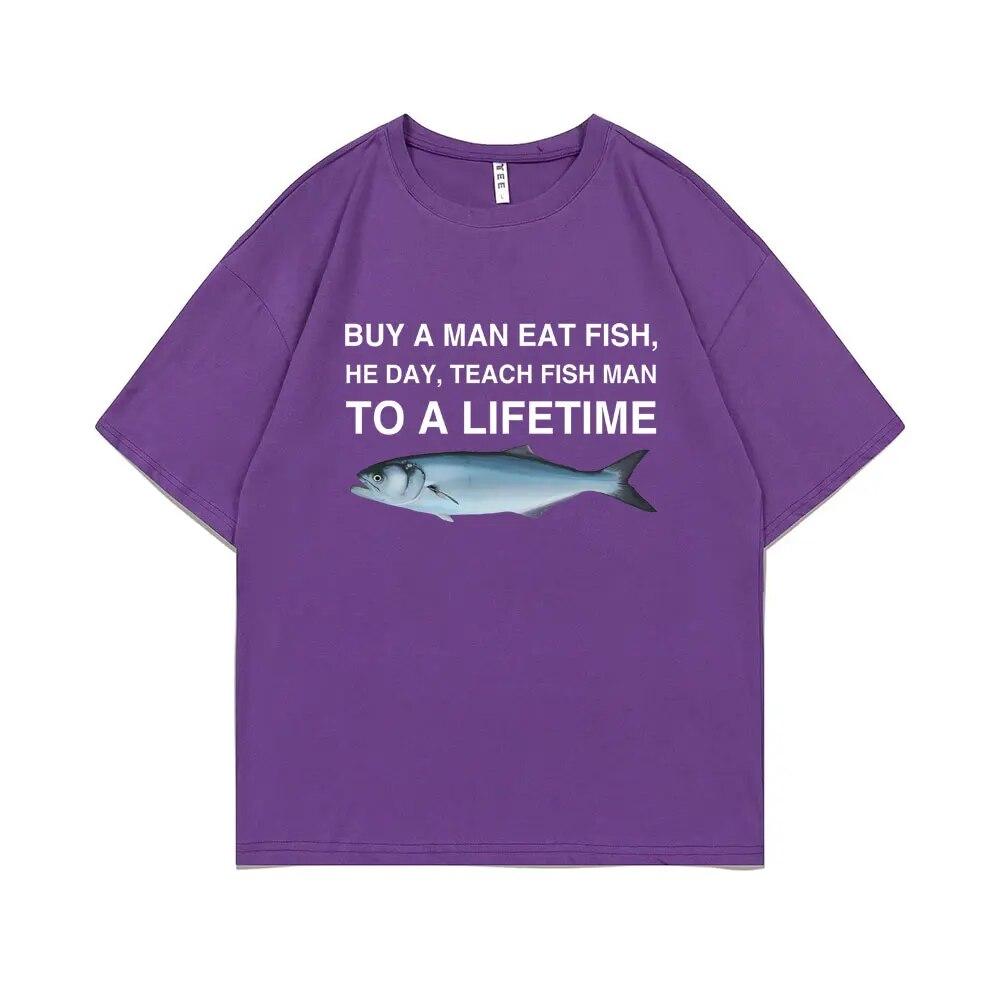 Funny Buy A Unisex Eat Fish He Day Teach Fish Unisex To A Lifetime Meme Print T-Shirt Unisex Fashion Tees Unisex Oversized Cotton T Shirt