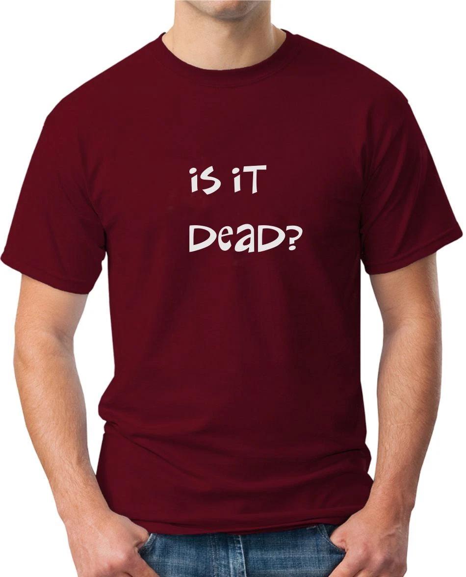 IS IT DEAD - FUNNY SLOGAN Mens T-Shirt 4XL