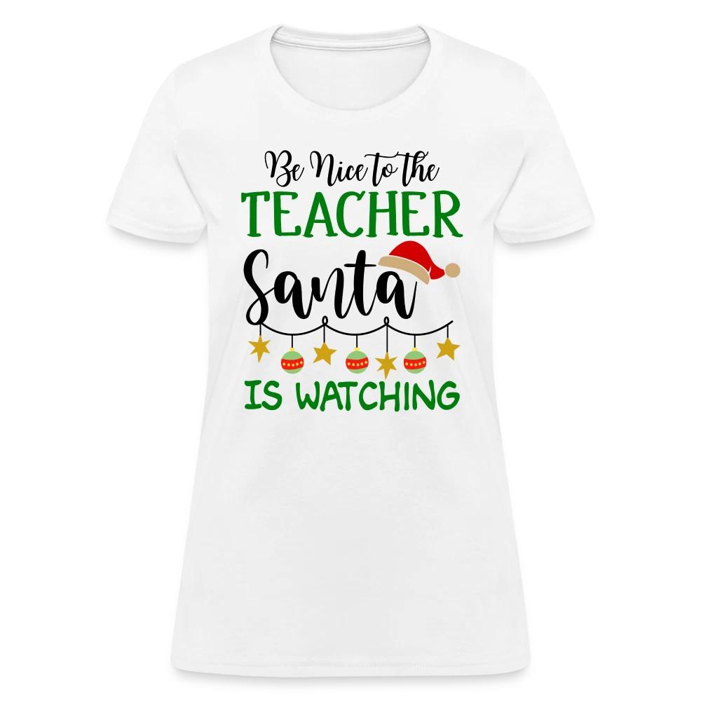 Be Nice to the Teacher Santa is Watching Women s Contoured 100% Cotton T-shirt Mens Tees Top XL