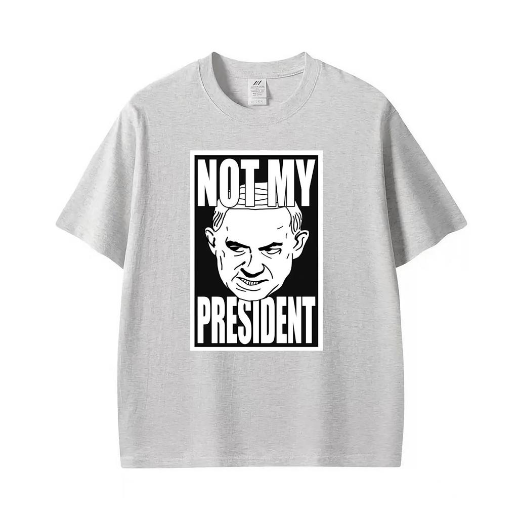 Not My President Benjamin Netanyahu Tshirt Unisexs Unisex Summer Fashion Humor T Shirt Oversized Casual Cotton Streetwear T Shirts