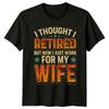 Retired Work For Wife Graphic Novelty RetireUnisext TShirt