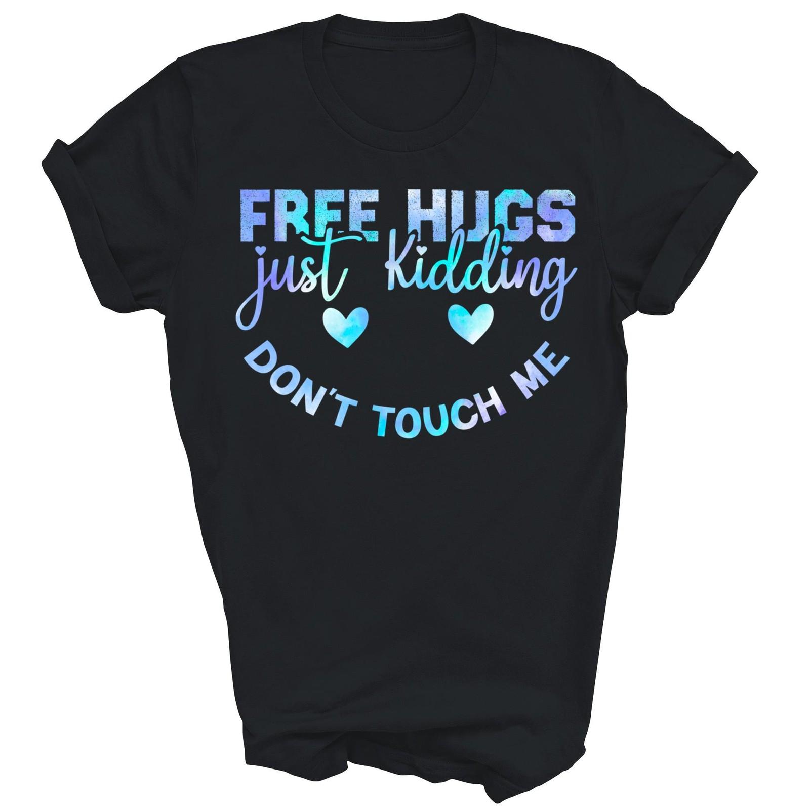 Free Hugs Just Kidding Don t Touch Me Shirt Gift Unisex T-Shirt S