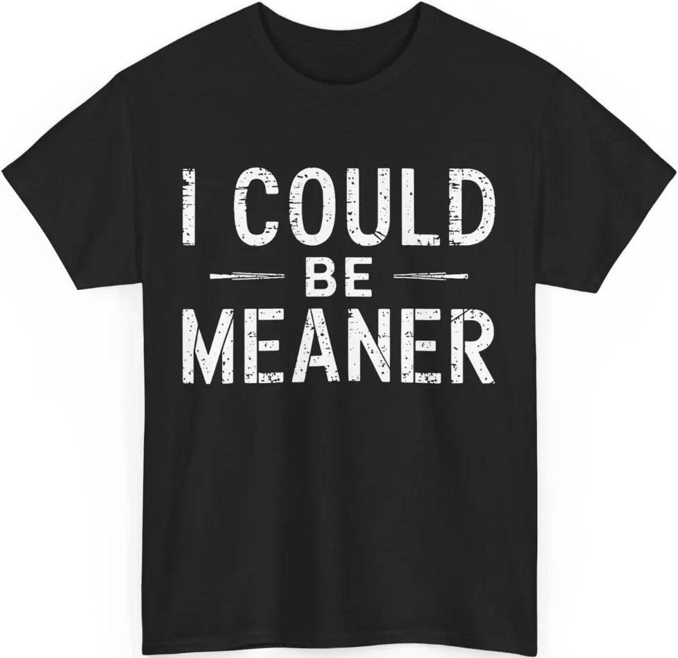I Could Be Meaner T-shirt, Funny Memes Lovers Women Men Vintage Shirt M