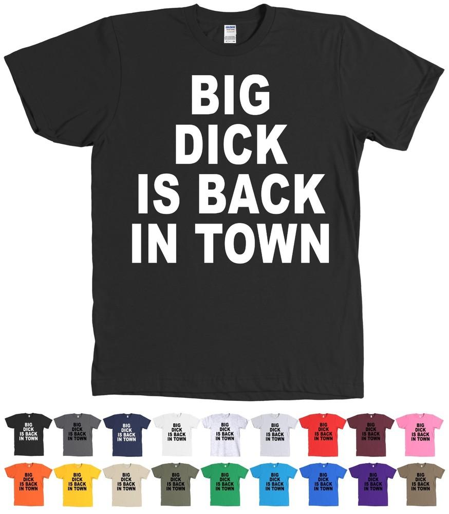 

Big Dick is Back In Town - NEW - MANY COLORS Unisex T-Shirt M