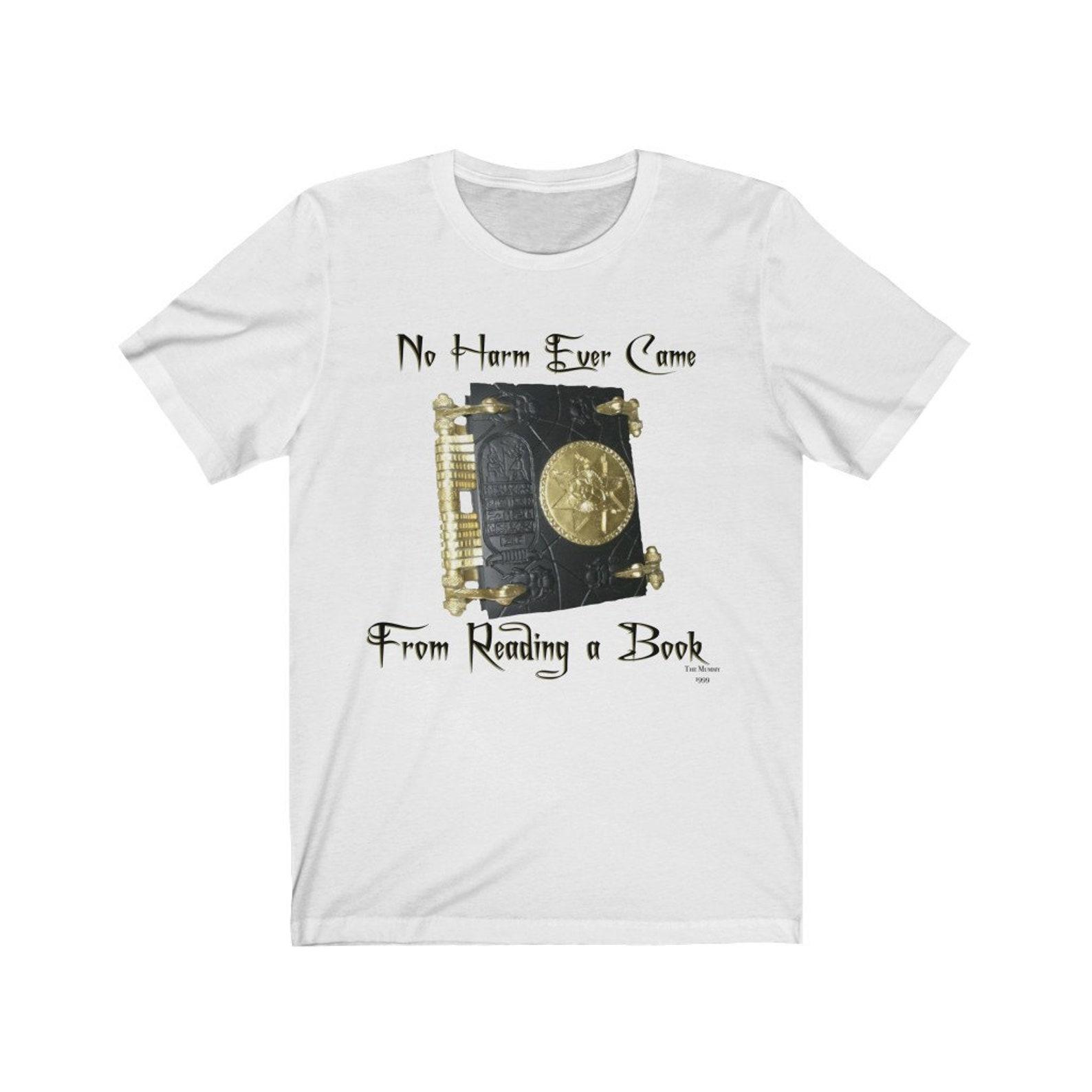 The Mummy movie quote No Harm Ever Came from Reading a Book Unisex Jersey Short Sleeve Tee, Halloween T-Shirt, Halloween shirt, Book of Dead L