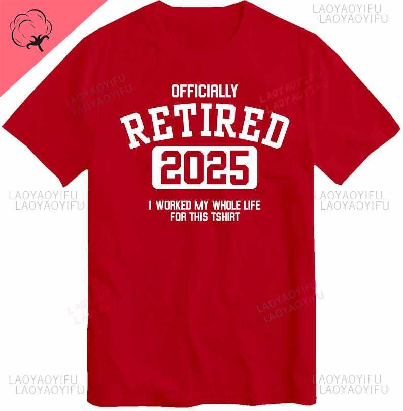 Officially Retired 2025 T Shirt Worked My Whole Life for This Men TShirt Retirement Gift for Retiring Father Dad Grandad Top