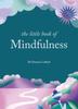 The The Little Book of Mindfulness : 10 Minutes a Day To Less Stress, More Peace Book