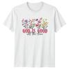 God Is Good All The Time TShirt Floral Faith Christian Birthday Gift