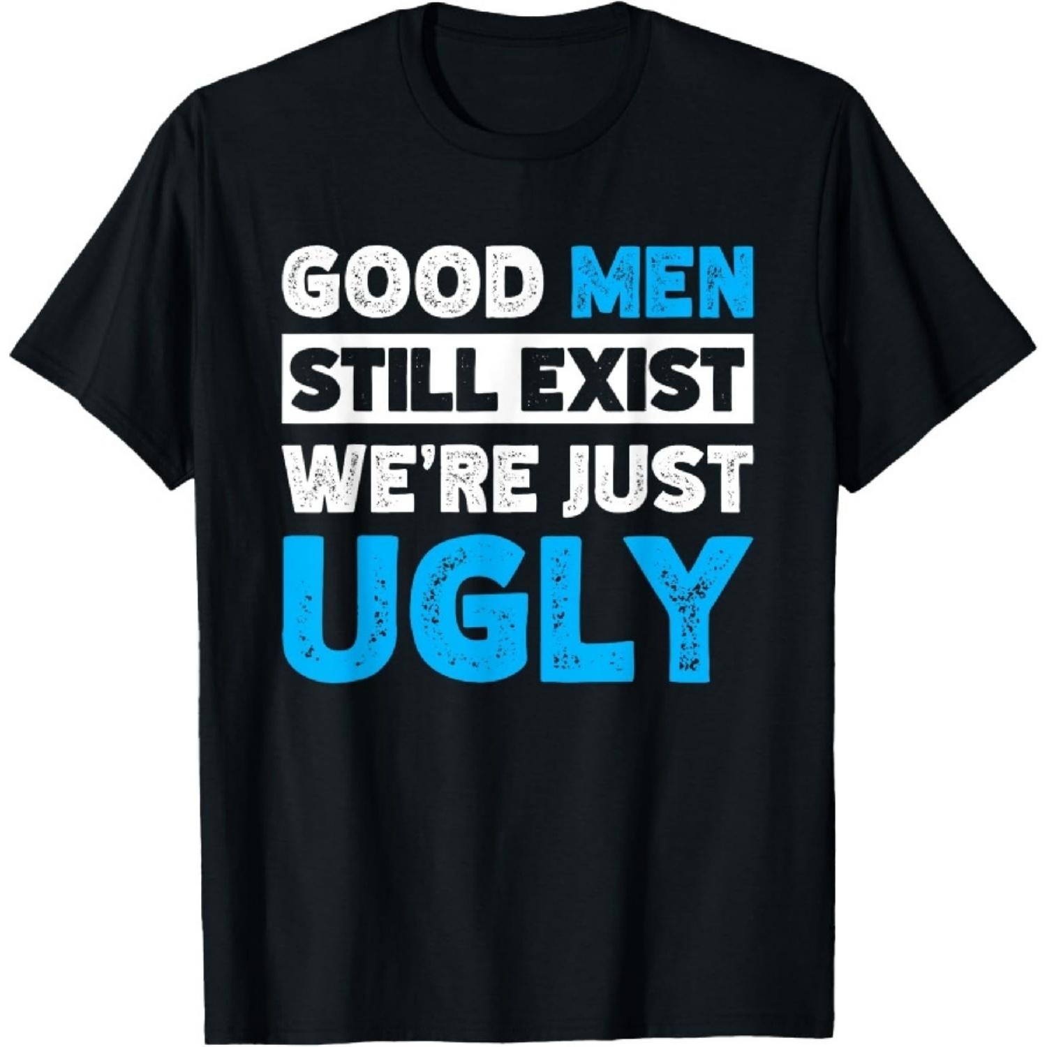 Good Men Still Exist We re Just Ugly T-Shirt XXXXXL чёрный