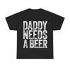 [100% Cotton] Daddy Needs A Beer T-Shirt, Funny Men'S Drinking Graphic Tee