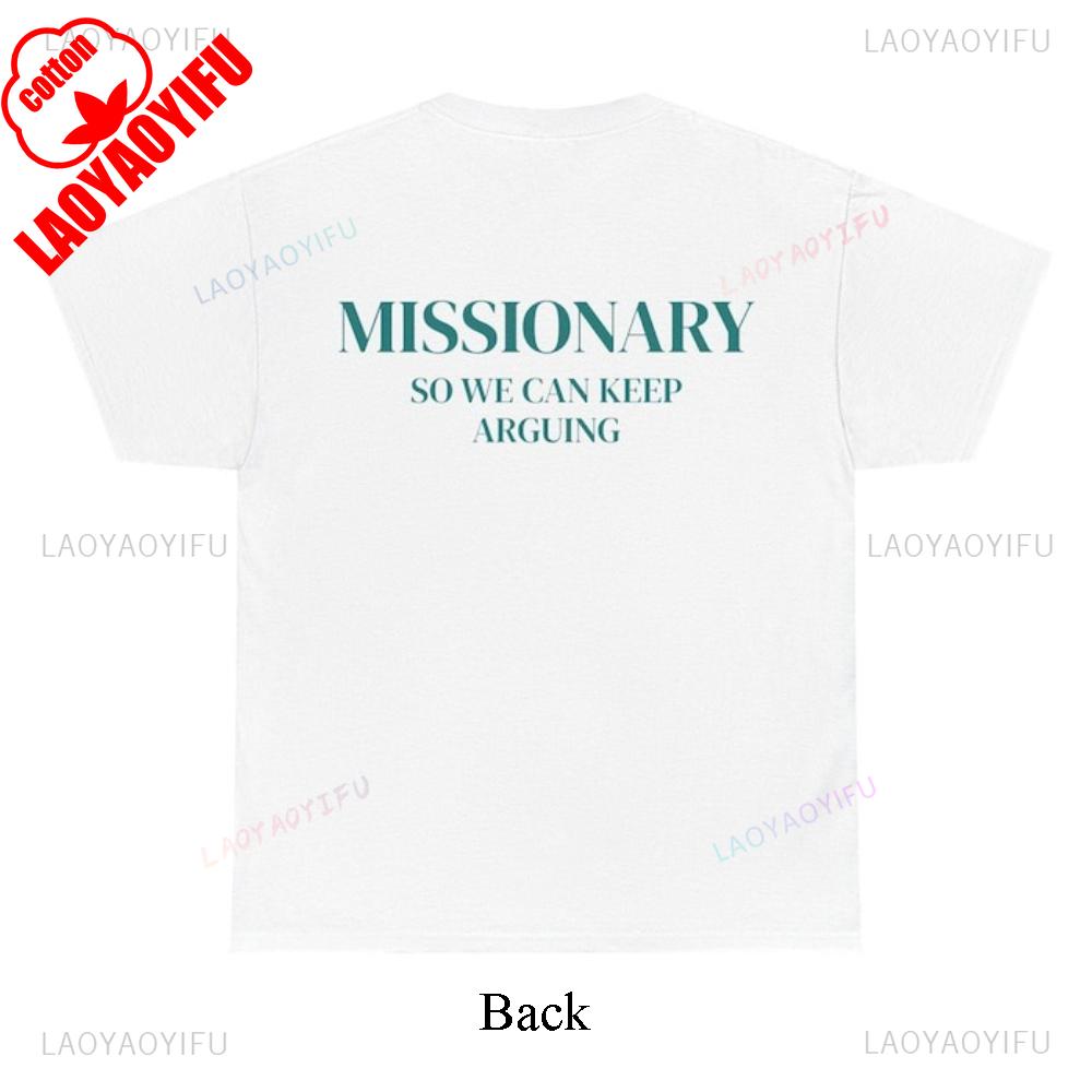 Missionary So We Can Keep Arguing Tee Funny Graphic T Shirts Fashion Lovers Unisex Cotton Gift Casual Everyday Wear Tshirt S