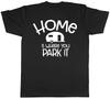 Home Is Where You Park It Caravan Unisex Mens Womens Ladies T-Shirt Tee