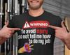 Warning Don't Tell Me How To Do My Job T-Shirt
