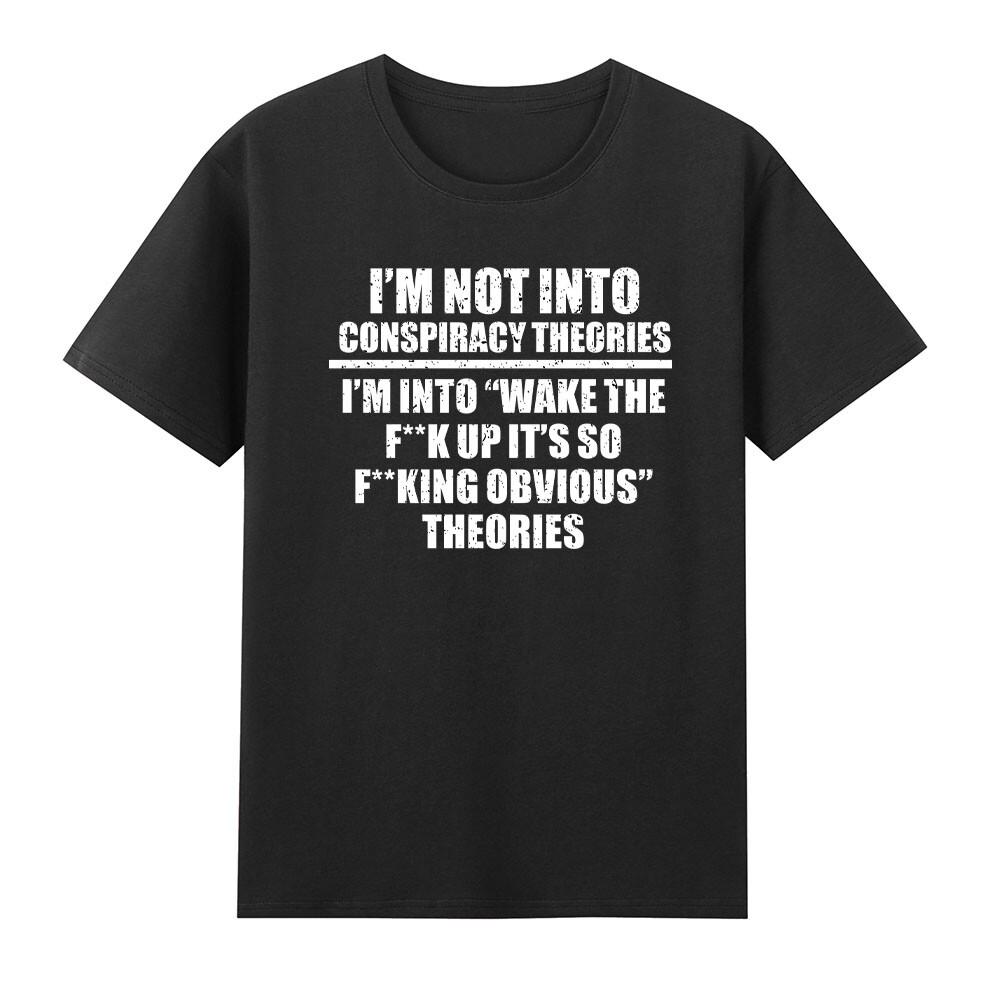 Im Not Into Conspiracy Theories Im Into Wake Up Obvious Theories Tshirt S