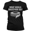 Macgyver Officially Licensed Merchandise What Would Do Women T-Shirt