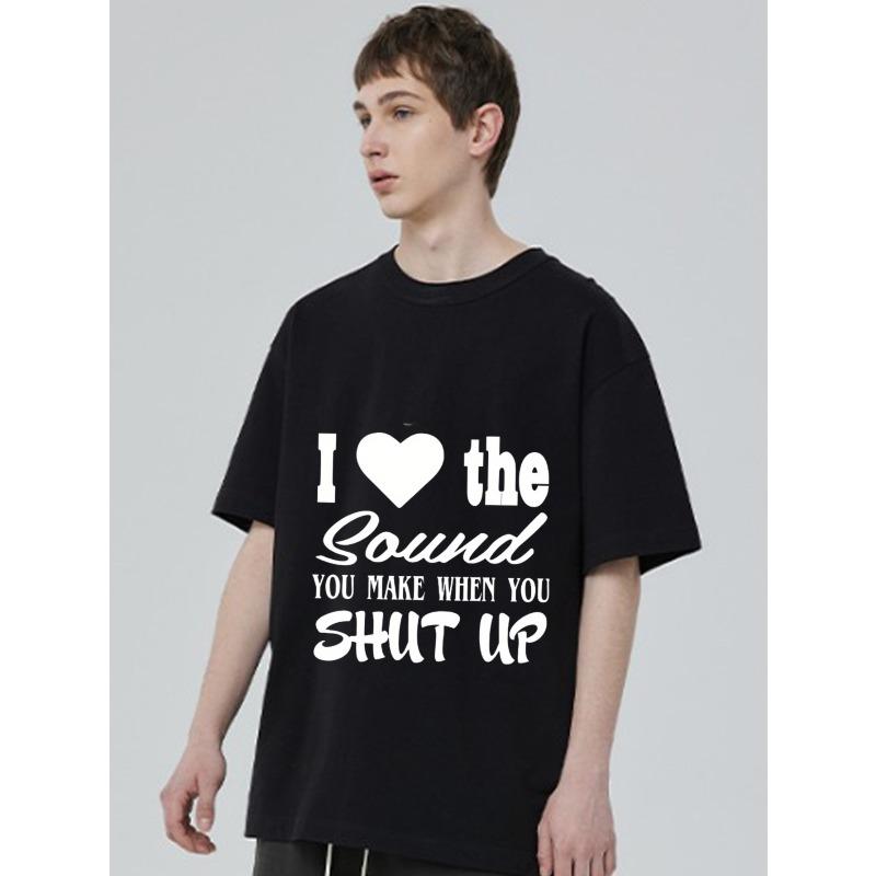 I Love The Sound You Make When You Shut Up T Shirt Black Graphic Print Casual Wear for Men and Women Streetwear Fashion Statement Top