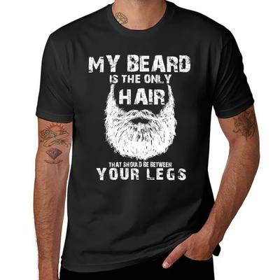 Your Beard Is Only Hair That Should Be Between Your Legs T-Shirt Plain Quick-drying Korean Fashion Tshirts for Men