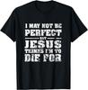 Not Perfect But Jesus Died for Me - Christian Jesus Design T-Shirt