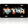 Be Kind Colorful Floral License Plate 5.9x11.8in for Car Truck SUV, Rustproof Aluminum Auto Tag, Gift for Vehicle Owners