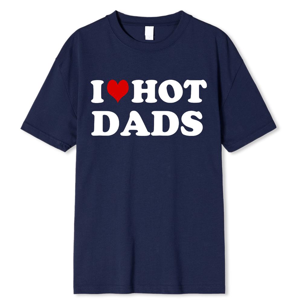 Funny I Love Hot Dads Red Heart T Shirts Graphic Streetwear Short Sleeve O-Neck Harajuku T-shirt Men/Women Clothing