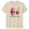 Youre The Cherry On My TShirt Cute Food Love Dessert Valentines Day Gift