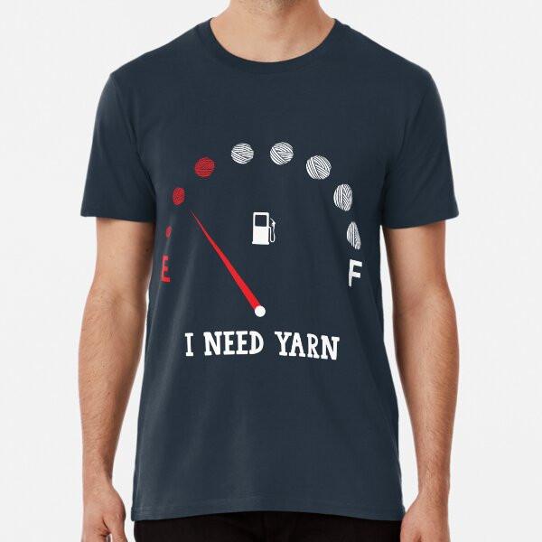 

I need more yarn T-Shirt S-5XL Best T-Shirt 2XL