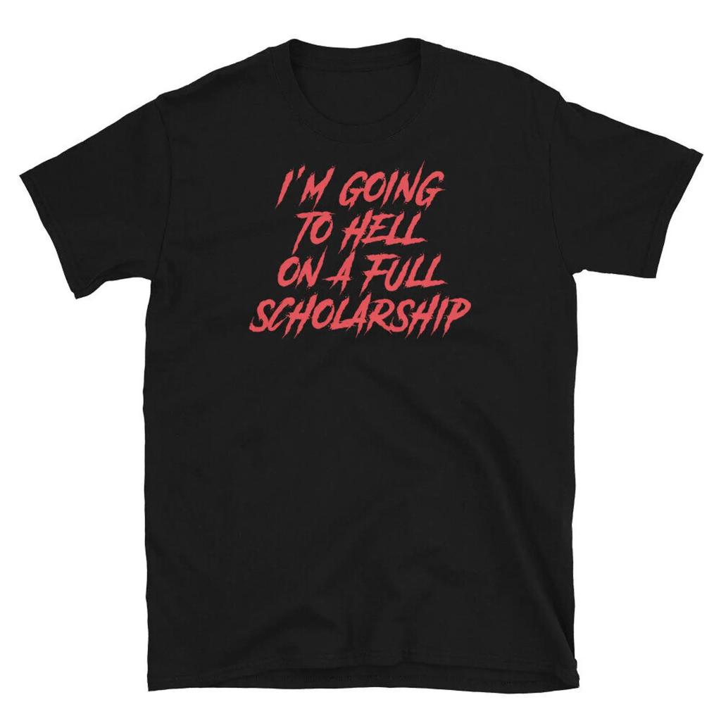 Going to hell on a full scholarship T-shirt
