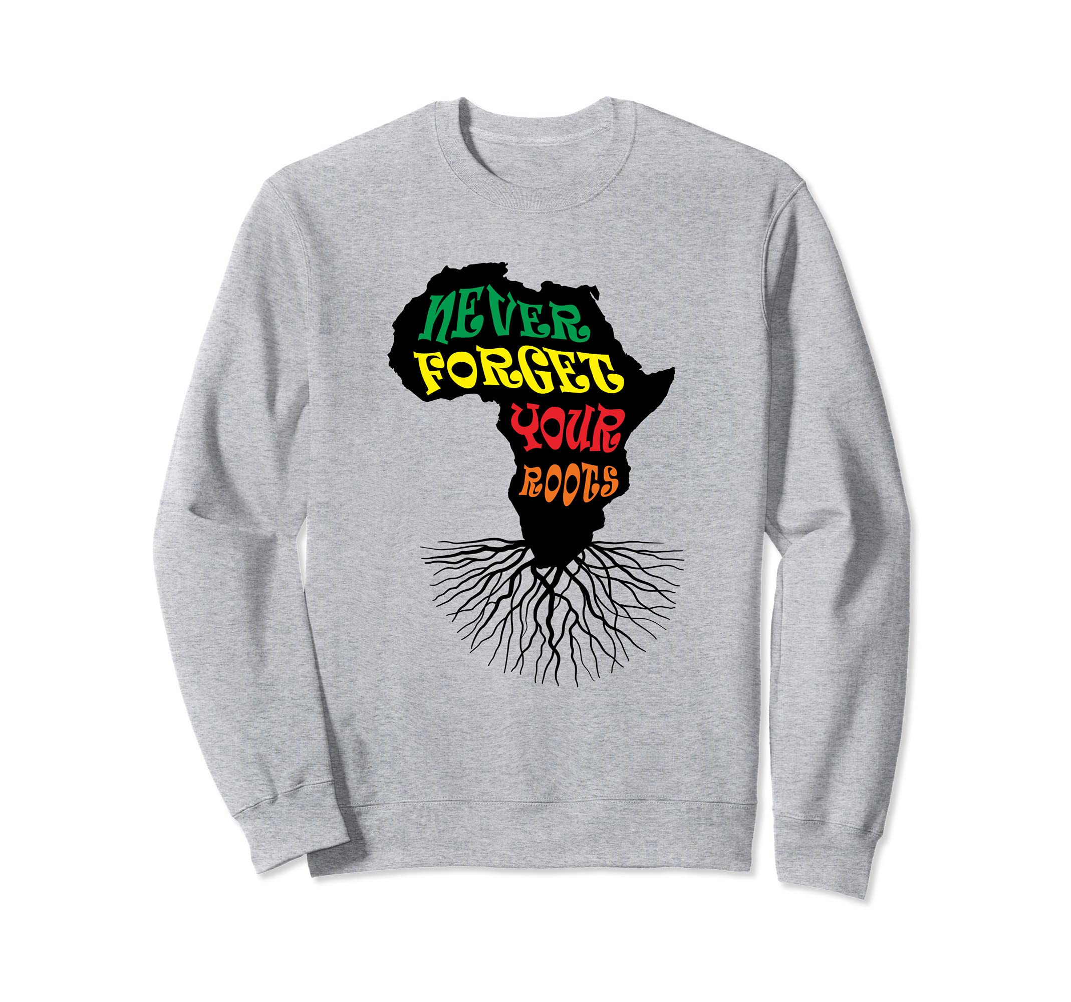

Never Forget Your Roots African Roots Sweatshirt