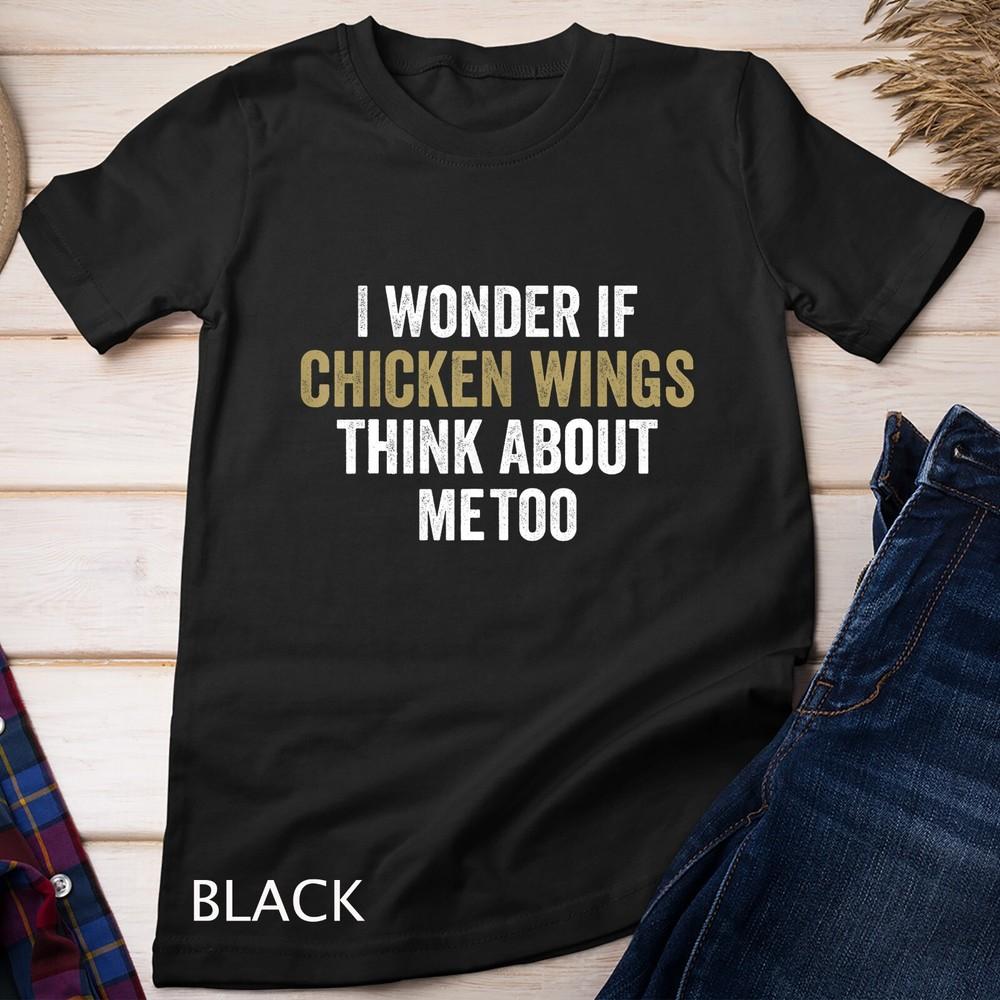 

I wonder if chicken wings think about me Wings Lover Unisex T-shirt XL