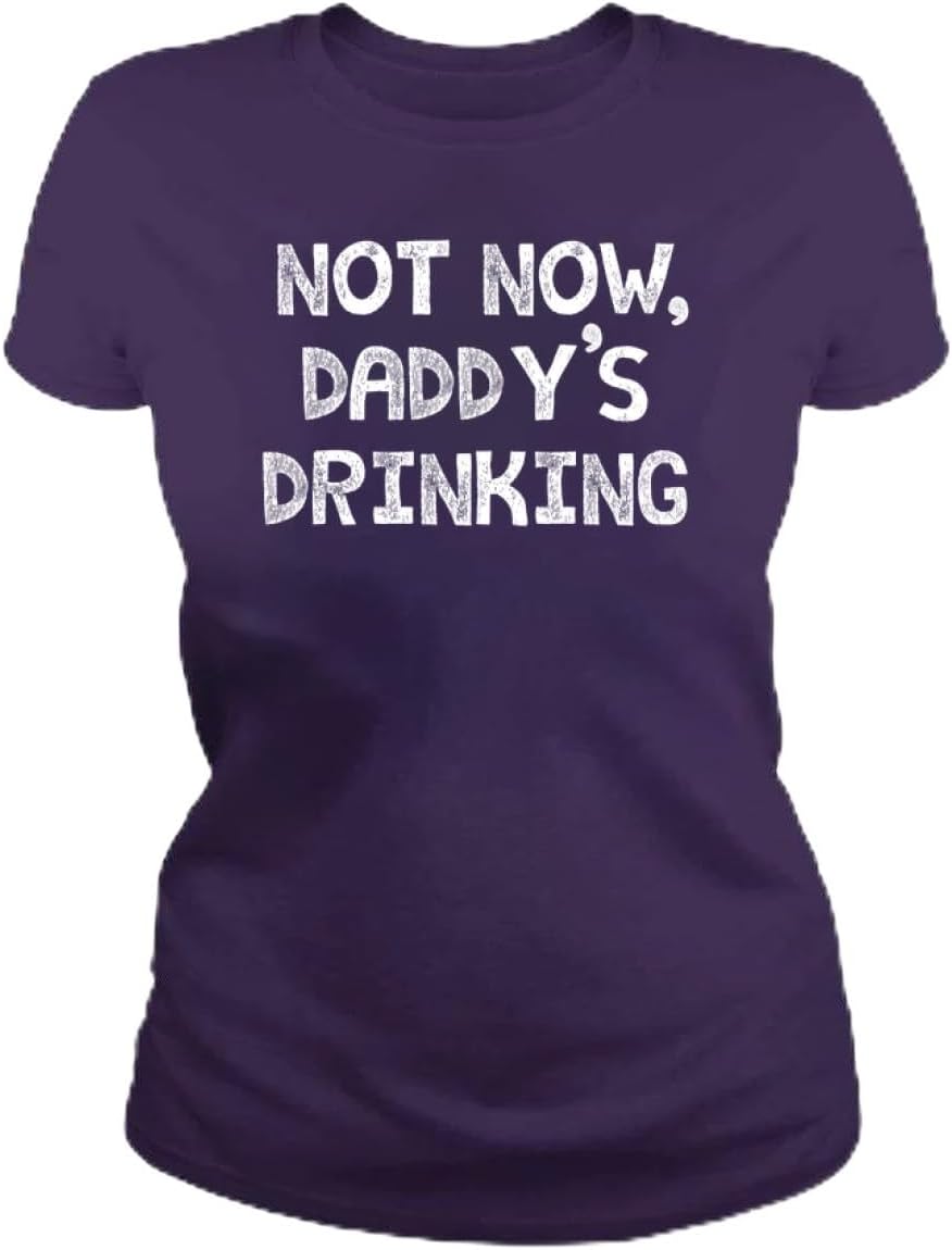 Not Now Daddy s Drinking Womens T Shirt - Funny Cotton Shirt - Short Sleeve Crew Neck Soft Fitted Tees S разноцветный