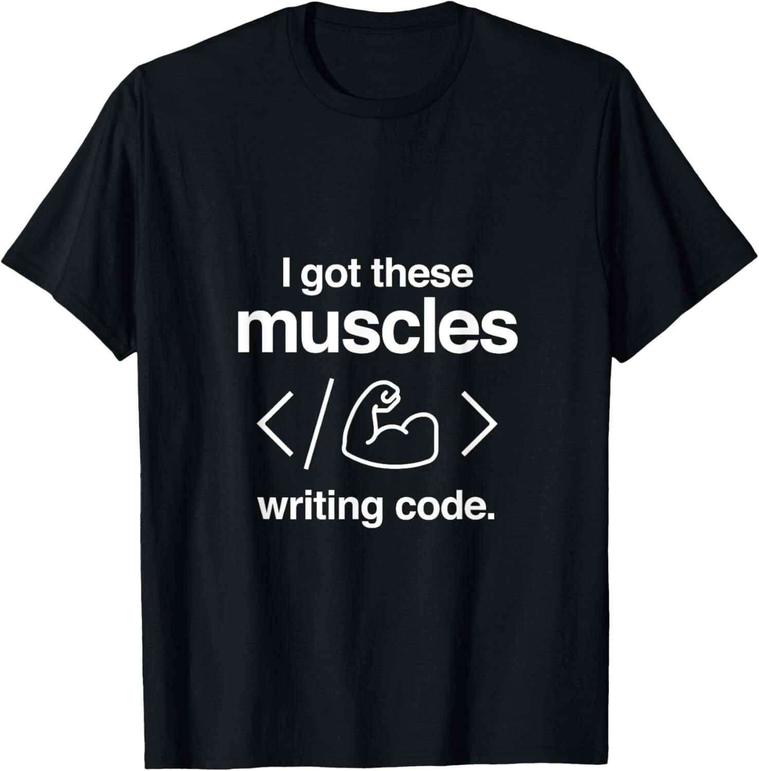 I Got These Muscles Writing Code Funny Computer Coder Gift Unisex T-Shirt L