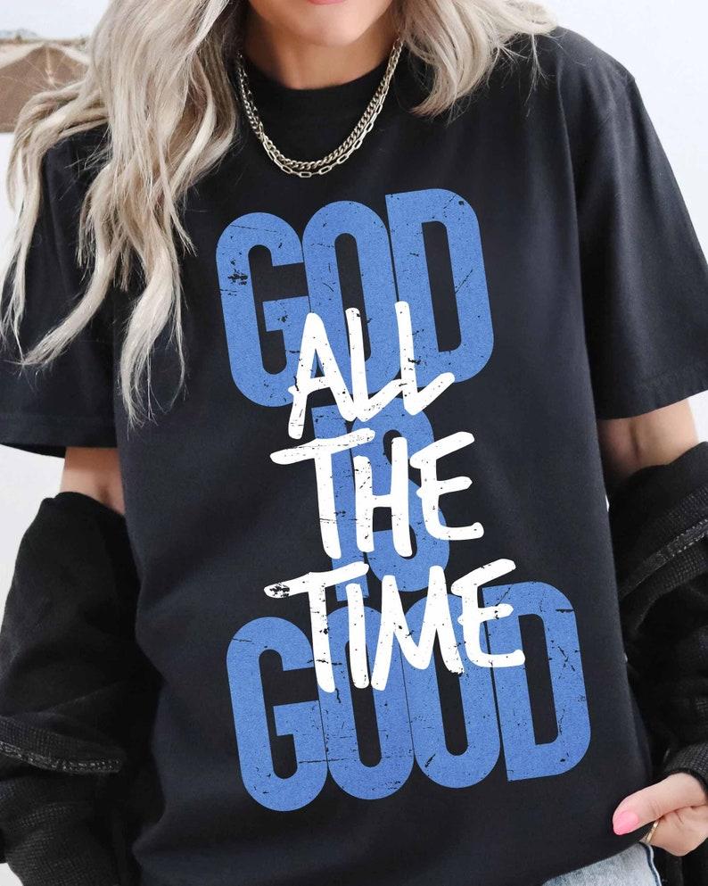 God Is Good All The Time Christian Scripture Bible Verse Tshirt Christian Jesus Bible Christian Inspirational Tee Shirt