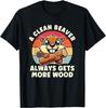 A Clean Beaver Always Gets More Wood Adult Humor Men Women T-Shirt