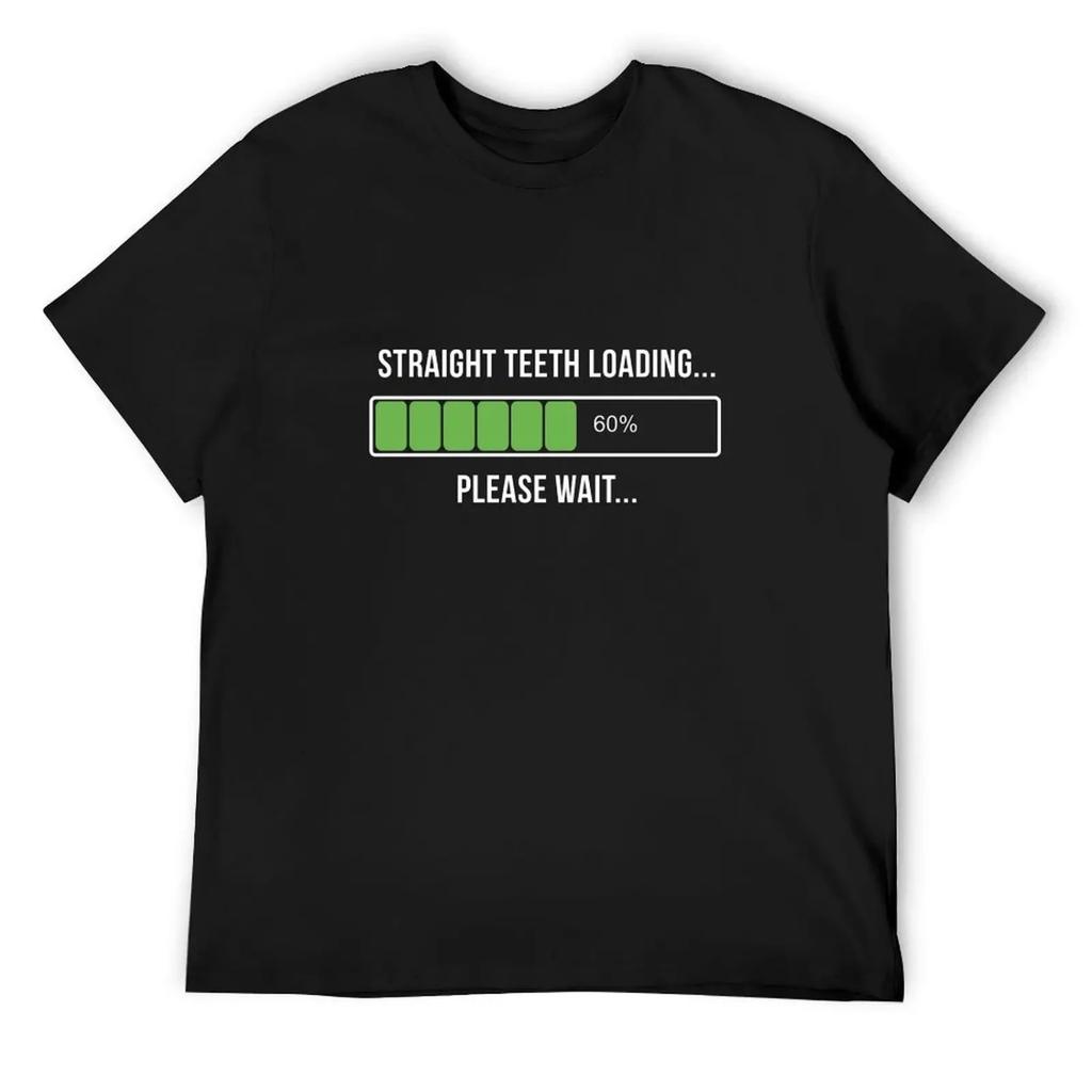 Adult Braces Straight Teeth Now Loading T-Shirt Funny Gifts Customs Kawaii Clothes Oversized T Shirt Plain T Shirts Men