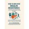 How To Win Over Insulin Resistance: A Simple Guide To Understanding and Reversing the Root Cause of Weight Gain, Fatigue, and Diabetes Risk Naturally