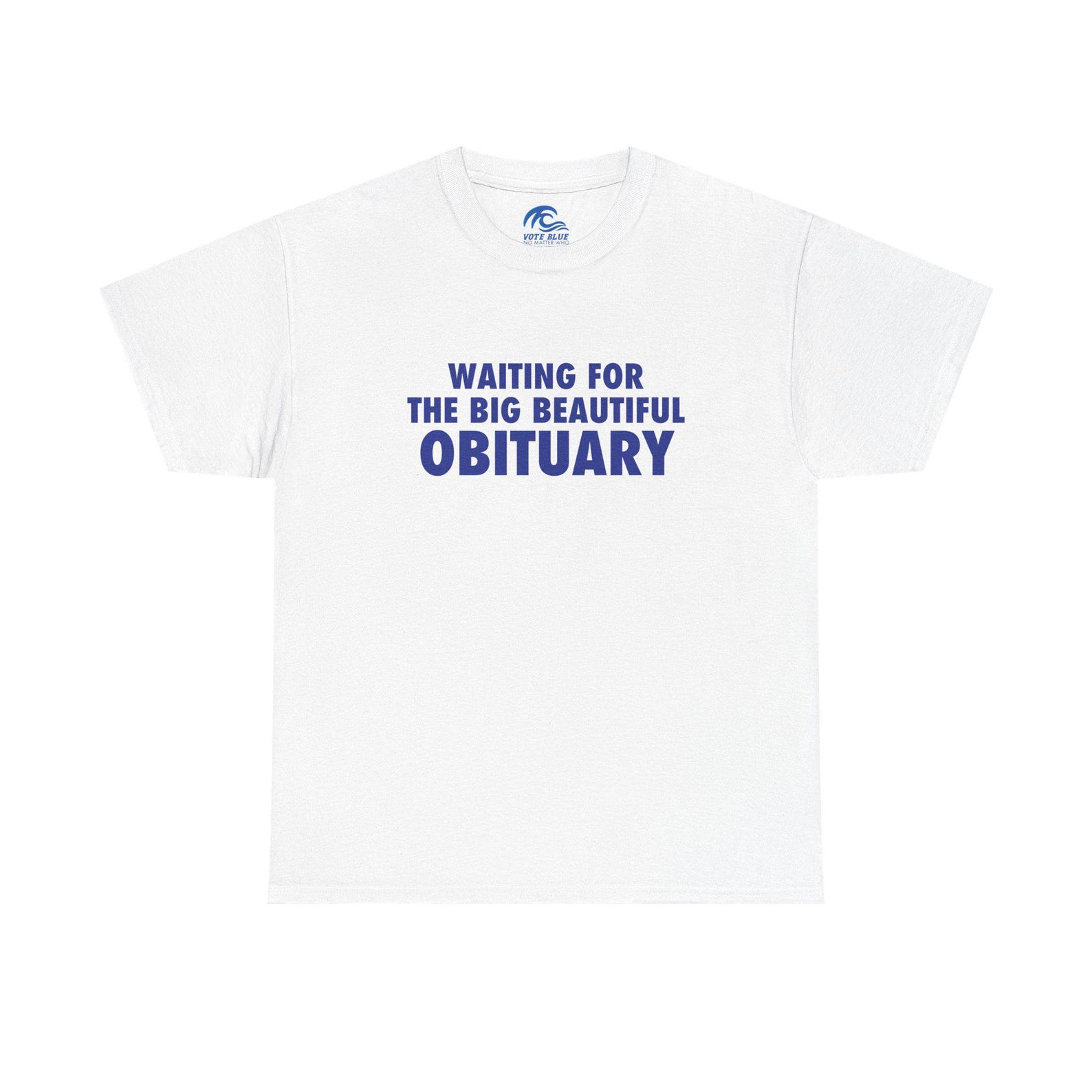 Waiting for the Big Beautiful Obituary | Heavy Cotton Tee 4XL