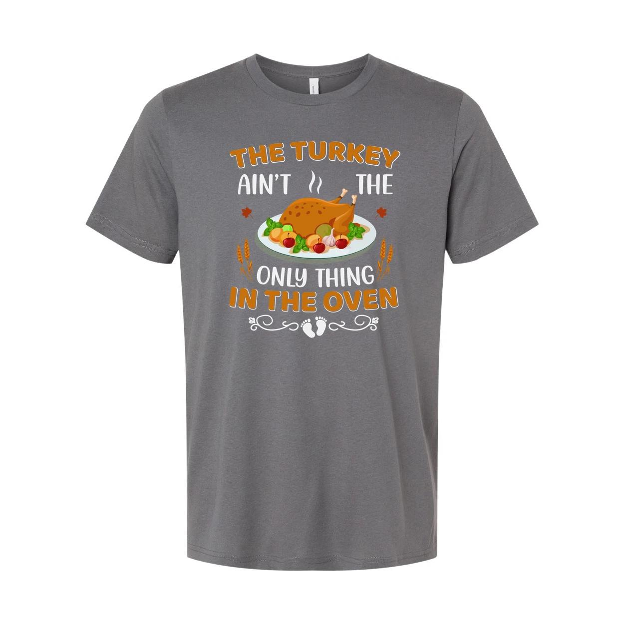 

Thanksgiving Unisex T Shirt With Turkey Graphic And Ain t The Only Thing In The 2XL