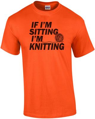 If I'm Sitting I'm Knitting T-Shirt
