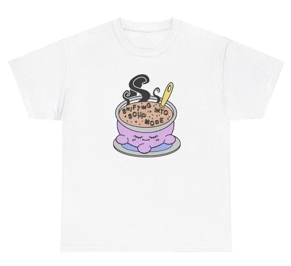 Shifting Into Soup Mode T Shirt Funny Soup Lover Silly Ironic Gen Z Humor Tee S