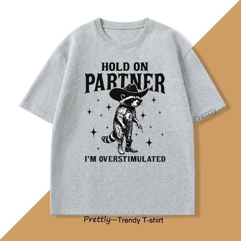 Hold On Partner Im Overstimulated TShirt Raccoon Meme Unhinged Weirdcore T Shirt Gen Z Funny Graphic T Shirts Cotton Clothing