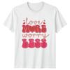 Love More Worry Less Unisexs TShirt Groovy Retro Valentines Day Gift For Her