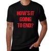 Hows It Going To End Tshirt Casual Everyday Wear Tshirt