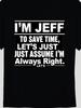 Unisex T-shirt I'm Jeff Always Right Funny Graphic Tee Casual Round Neck TShirt Stretchy Machine Washable Sizes Sho