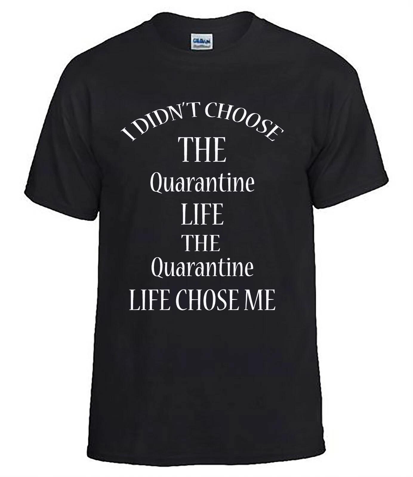 I Didn t Choose The Quarantine Life It Chose Me Fun Novelty T-Shirt S