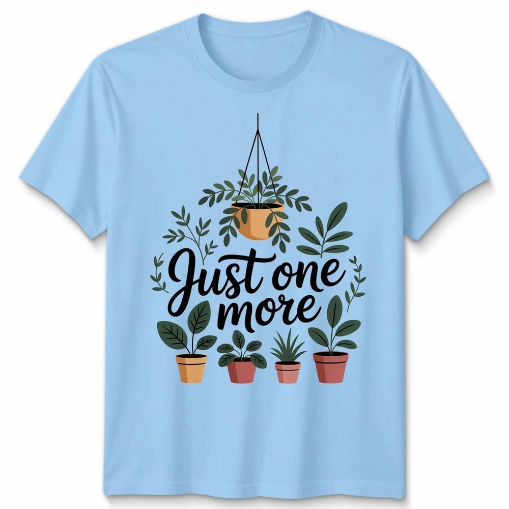 Just One More Plant Unisex T Shirt Organic Soft Funny Mum House Plants Gift S