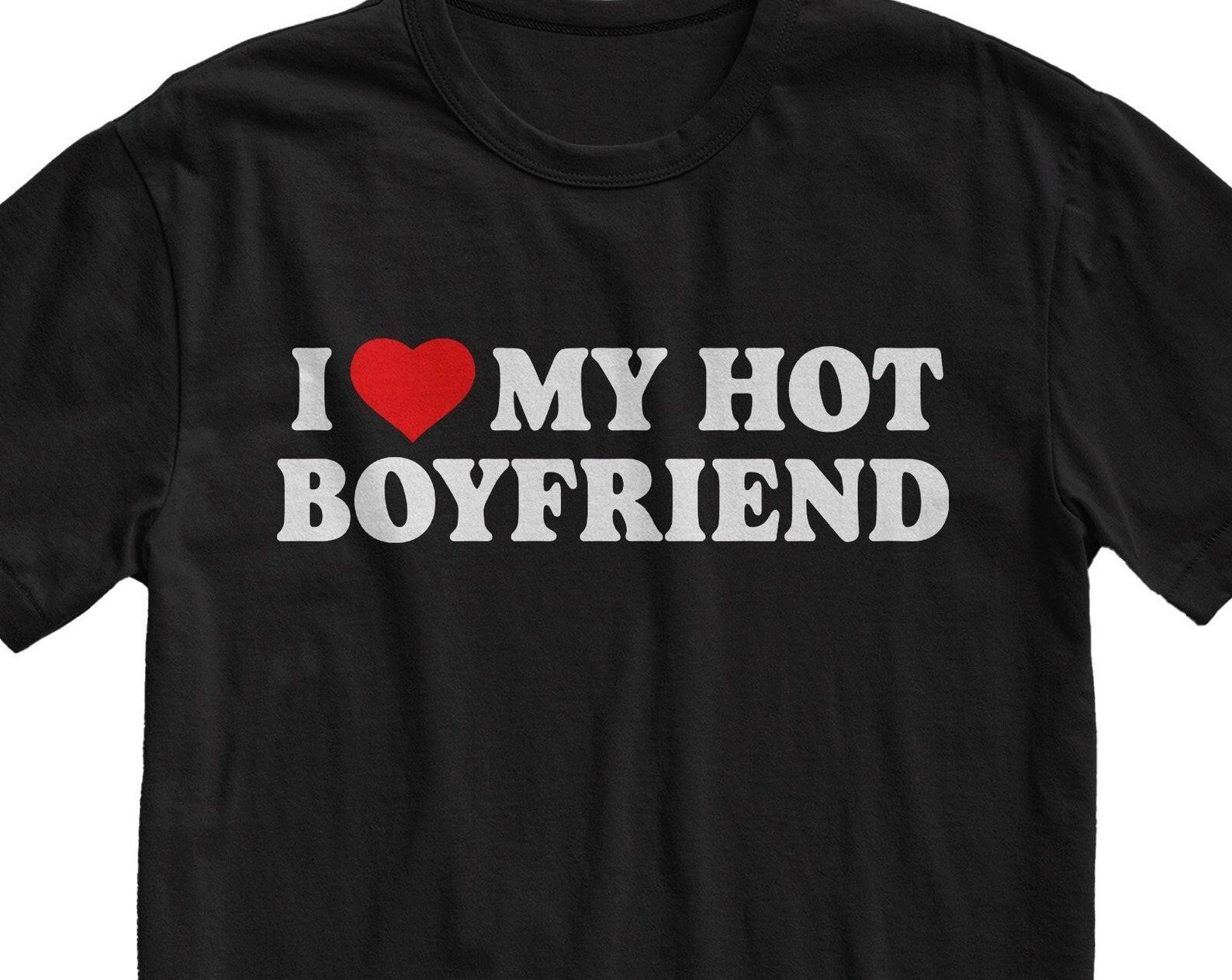 I Love My Hot Boyfriend T-Shirt: Funny Girlfriend Gift 2XL