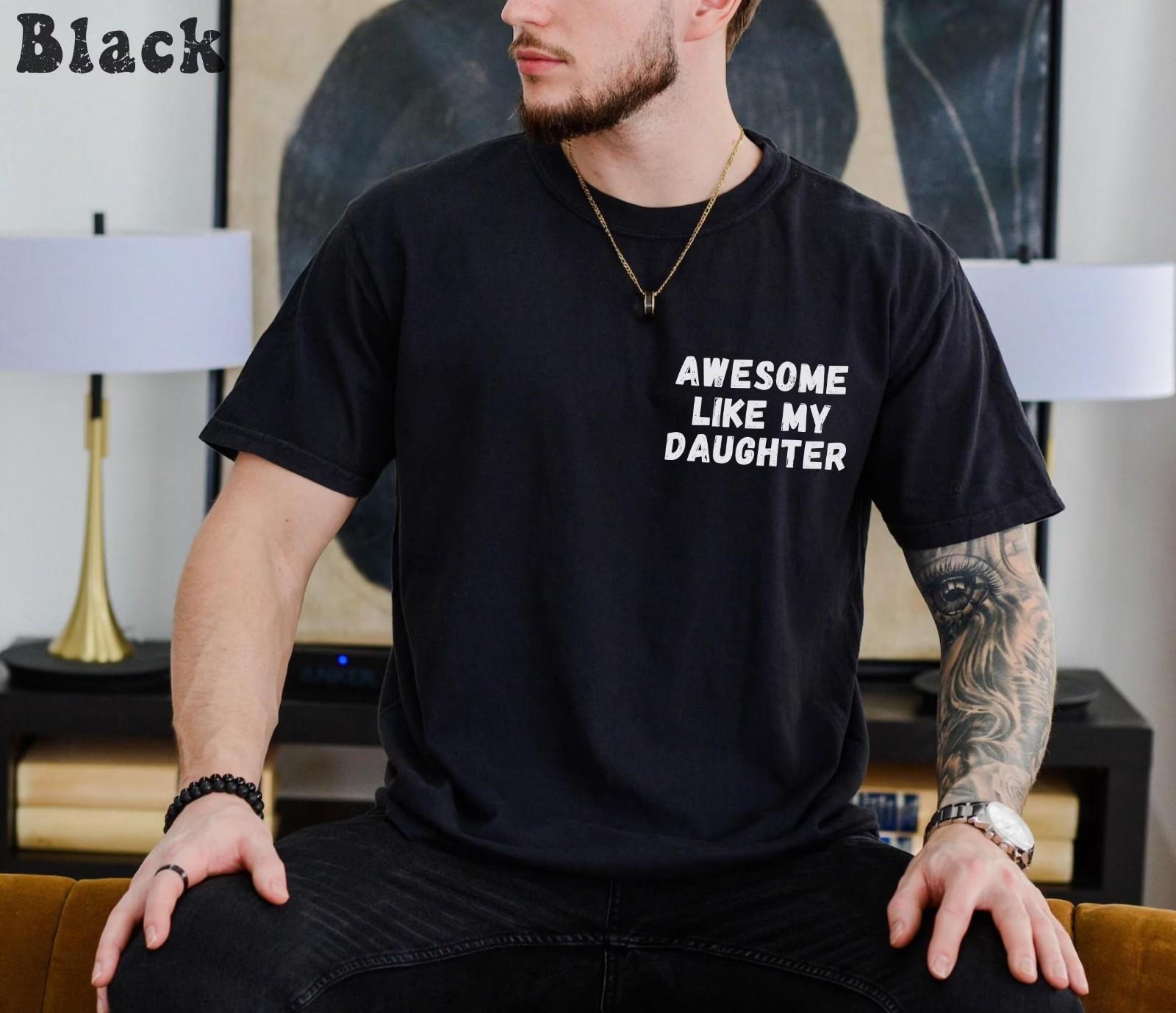Awesome Like My Daughter Shirt Funny Dad Gift From Daughter T-Shirt M