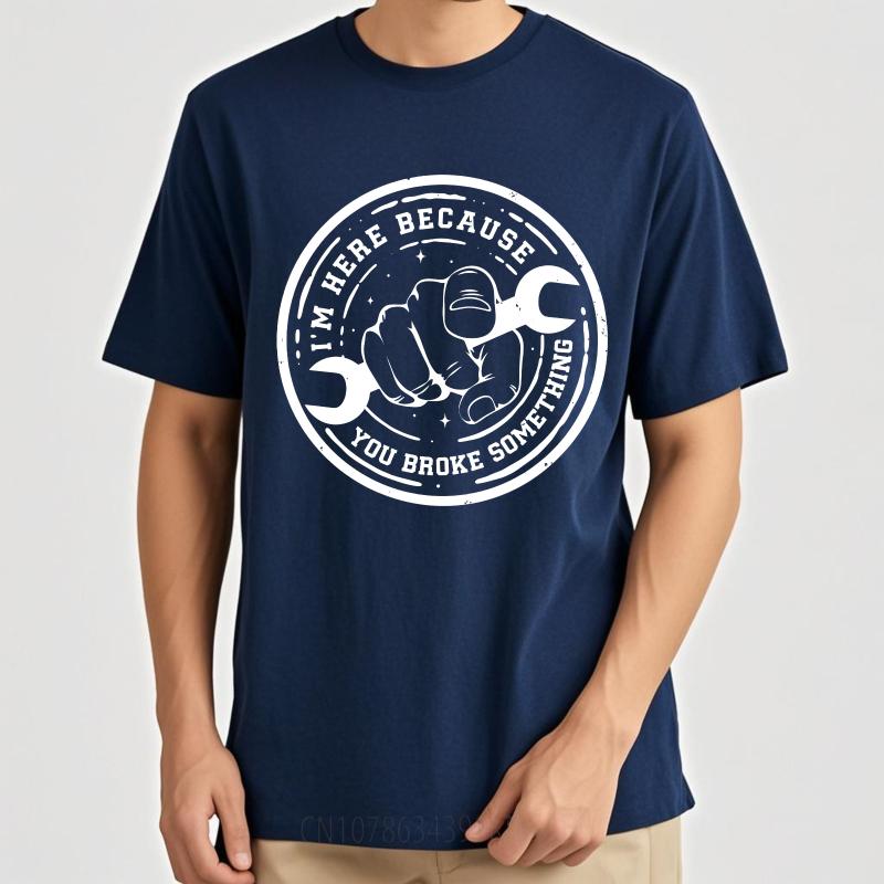 

Big Size Summer For Her tshirt Im Here Because You Broke Something Short Sleeve New Arrived Round Neck Tees Teeshirt For Man 4XL